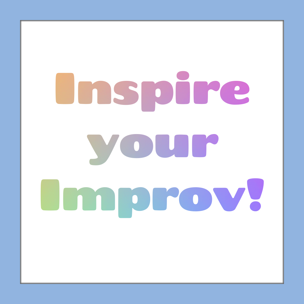 Inspire your Improv, Thurs. May 15